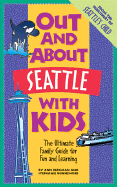 Out and about Seattle with Kids: The Ultimate Family Guide for Fun and Learning