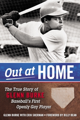 Out at Home: The True Story of Glenn Burke, Baseball's First Openly Gay Player - Burke, Glenn, and Sherman, Erik