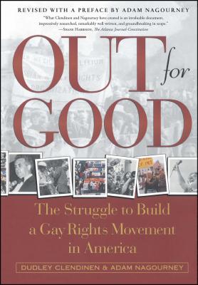 Out for Good: The Struggle to Build a Gay Rights Movement in America - Clendinen, Dudley, and Nagourney, Adam