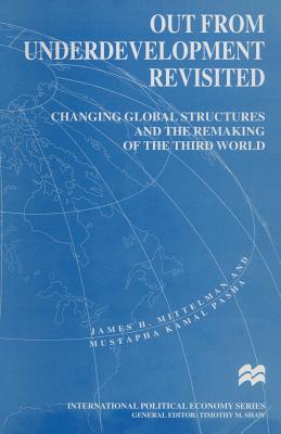 Out from Underdevelopment Revisited: Changing Global Structures and the Remaking of the Third World - Mittelman, James H., and Pasha, Mustapha Kamal