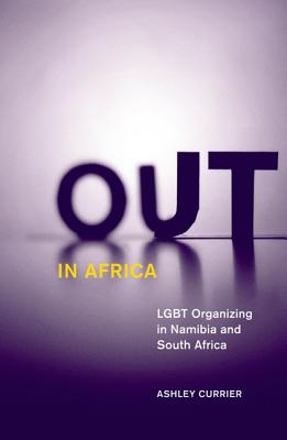 Out in Africa: Lgbt Organizing in Namibia and South Africa Volume 38 - Currier, Ashley