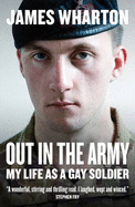 Out in the Army: My Life as a Gay Soldier - Wharton, James