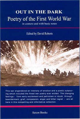 Out in the Dark: Poetry of the First World War in Context and with Basic Notes - Roberts, David (Editor)