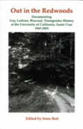 Out in the Redwoods: Documenting Gay, Lesbian Bisexual, Transgender History at the University of California, Santa Cruz, 1965-2003