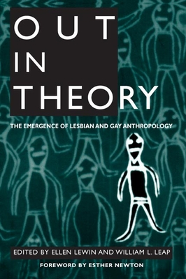 Out in Theory: The Emergence of Lesbian and Gay Anthropology - Lewin, Ellen, Professor (Editor), and Leap, William L (Editor)