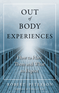 Out of Body Experiences: How to Have Them and What to Expect