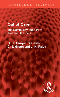 Out of Care: The Community Support of Juvenile Offenders - Thorpe, D H, and Smith, D, and Green, C J