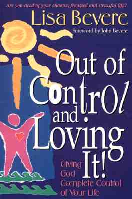 Out of Control & Loving It: Giving God Complete Control of Your Life - Bevere, Lisa