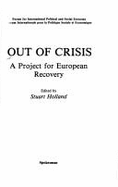 Out of Crisis: A Project for European Recovery - Holland, Stuart