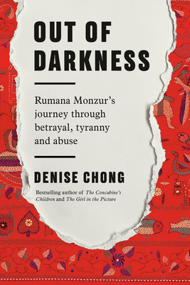 Out of Darkness: Rumana Monzur's Journey Through Betrayal, Tyranny and Abuse - Chong, Denise