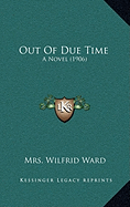 Out Of Due Time: A Novel (1906)