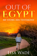 Out Of Egypt: My Story, His Testimony