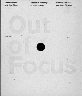 Out of Focus: Pinhole Cameras and their Pictures - Olpe, Peter