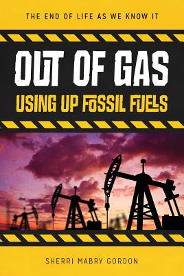 Out of Gas: Using Up Fossil Fuels - Gordon, Sherri Mabry