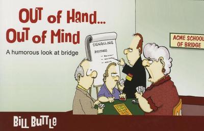 Out of Hand... Out of Mind: A Humorous Look at Bridge - Buttle, Bill