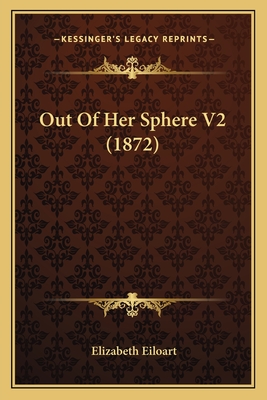 Out Of Her Sphere V2 (1872) - Eiloart, Elizabeth