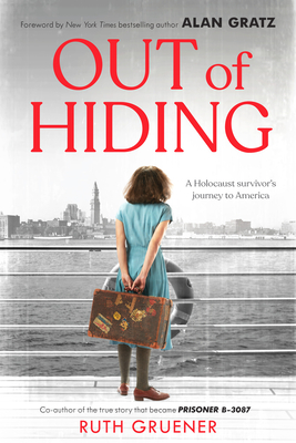 Out of Hiding: A Holocaust Survivor's Journey to America (with a Foreword by Alan Gratz) - Gruener, Ruth