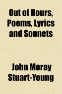 Out of Hours, Poems, Lyrics and Sonnets - Stuart-Young, J M