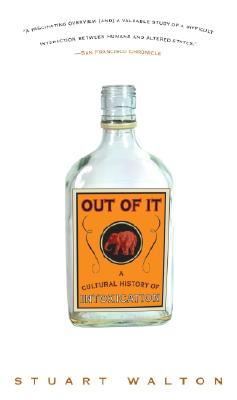 Out of It: A Cultural History of Intoxication - Walton, Stuart