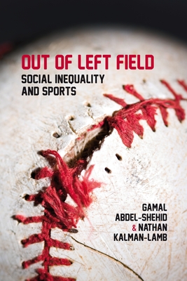 Out of Left Field: Social Inequality and Sport - Abdel-Shehid, Gamal, and Kalman-Lamb, Nathan