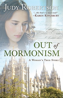 Out of Mormonism: A Woman's True Story - Robertson, Judy