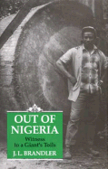 Out of Nigeria: Witness to a Giant's Toils - Brandler, J L