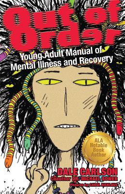 Out of Order: Young Adult Manual of Mental Illness and Recovery - Carlson, Dale, and Bower, Michael, Dr.