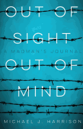 Out of Sight Out of Mind: A Madman's Journal