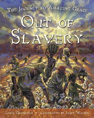 Out of Slavery: The Journey to Amazing Grace - Granfield, Linda