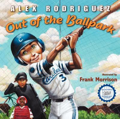 Out of the Ballpark - Rodriguez, Alex