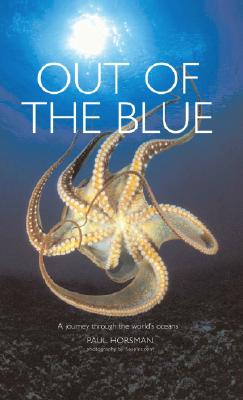 Out of the Blue: A Journey Through the World's Oceans - Horsman, Paul, and Seapics Com (Photographer)