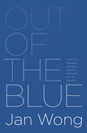 Out of the Blue: A Memoir of Workplace Depression, Recovery, Redemption And, Yes, Happiness