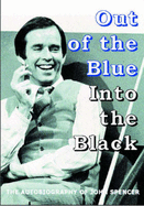 Out of the Blue - Into the Black: The Autobiography of John Spencer