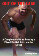 Out of the Cage: A Complete Guide to Beating a Mixed Martial Artist on the Street