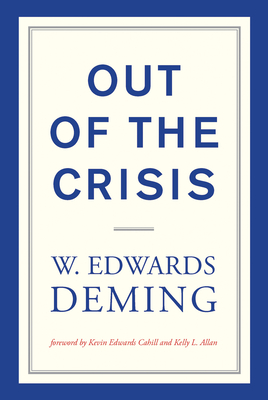 Out of the Crisis, Reissue - Deming, W Edwards, and Cahill, Kevin Edwards (Foreword by), and Allan, Kelly L (Foreword by)