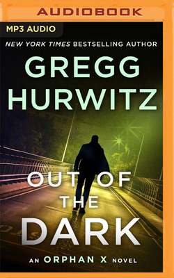 Out of the Dark: An Orphan X Novel - Hurwitz, Gregg, and Brick, Scott (Read by)