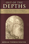 Out of the Depths: The Story of Ludmila Javorova Ordained Roman Catholic Priest