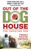 Out of the Doghouse for Christian Men: A Redemptive Guide for Men Caught Cheating