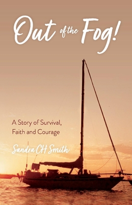 Out of the Fog!: A Story of Survival, Faith and Courage - Smith, Sandra Ch