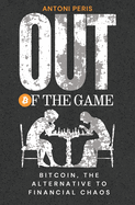 Out of the game: Bitcoin, the alternative to financial chaos