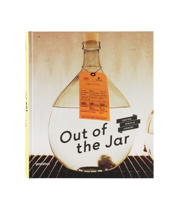 Out of the Jar: Crafted Spirits & Liqueurs - Schneider, Christian (Editor), and Mnkemller, Dirk (Editor), and Brandes, Cathrin (Editor)