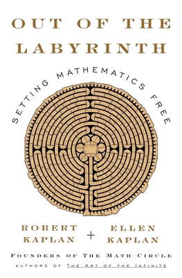 Out of the Labyrinth: Setting Mathematics Free - Kaplan, Robert, and Kaplan, Ellen