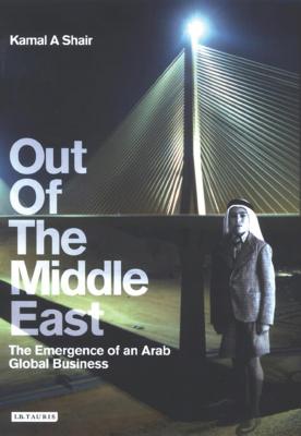 Out of the Middle East: The Emergence of an Arab Global Business - Shair, Kamal, and Bartram, Peter