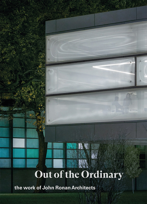 Out of the Ordinary: The Work of John Ronan Architects - Ronan, John, and Keller, Sean (Contributions by), and Jiminez, Carlos (Contributions by)