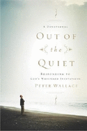 Out of the Quiet: Responding to God's Whispered Invitations