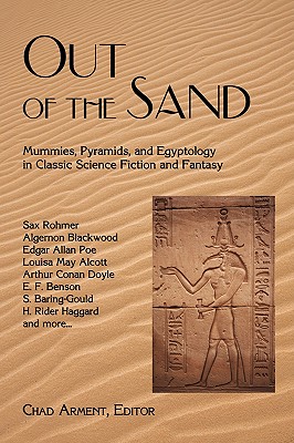 Out of the Sand: Mummies, Pyramids, and Egyptology in Classic Science Fiction and Fantasy - Arment, Chad (Editor)