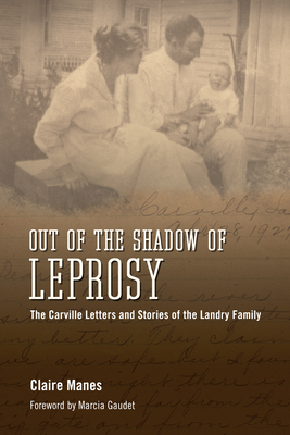 Out of the Shadow of Leprosy: The Carville Letters and Stories of the Landry Family - Manes, Claire, and Gaudet, Marcia (Foreword by)