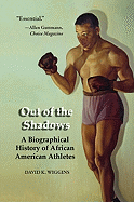 Out of the Shadows: A Biographical History of African American Athletes - Wiggins, David K (Editor)