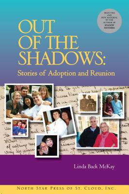 Out of the Shadows: Stories of Adoption and Reunion - McKay, Linda Back