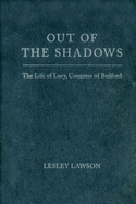 Out of the Shadows: The Life of Lucy, Countess of Bedford